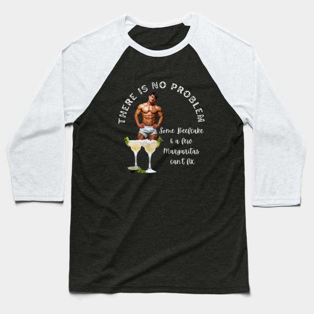 Stud T-Shirt There is No Problem Some Beefcake and Margaritas Can't Fix Baseball T-Shirt by SailorsDelight